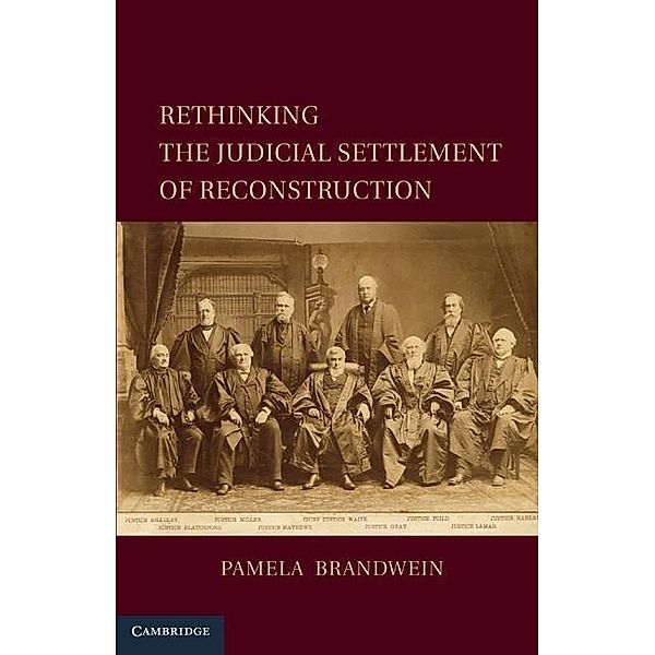 Rethinking the Judicial Settlement of Reconstruction / Cambridge Studies on the American Constitution, Pamela Brandwein