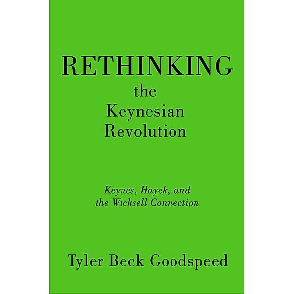 Rethinking the Keynesian Revolution, Tyler Beck Goodspeed