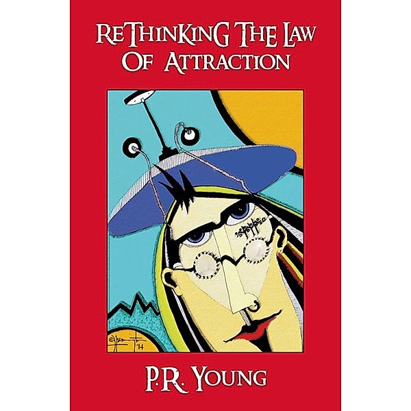 Rethinking the Law of Attraction, P. R. Young