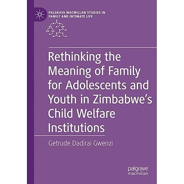 Rethinking the Meaning of Family for Adolescents and Youth in Zimbabwe's Child Welfare Institutions, Getrude Dadirai Gwenzi