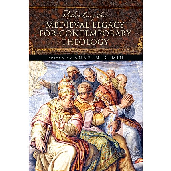 Rethinking the Medieval Legacy for Contemporary Theology