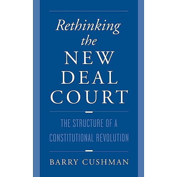 Rethinking the New Deal Court, Barry Cushman