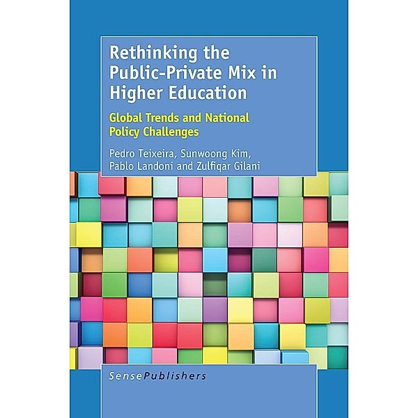Rethinking the Public-Private Mix in Higher Education, Pedro Teixeira, Sunwoong Kim, Pablo Landoni, Zulfiqar Gilani