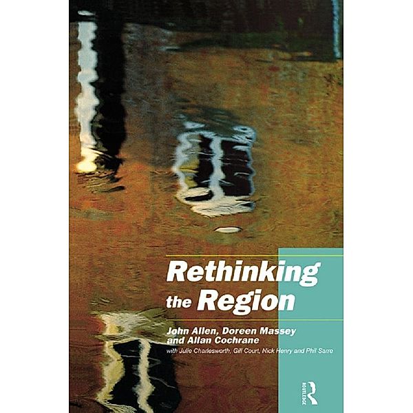 Rethinking the Region, John Allen, With Julie Charlesworth, Allan Cochrane, Gill Court, Nick Henry, Doreen Massey, Phil Sarre
