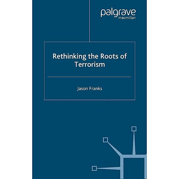 Rethinking the Roots of Terrorism / Rethinking Peace and Conflict Studies, J. Franks