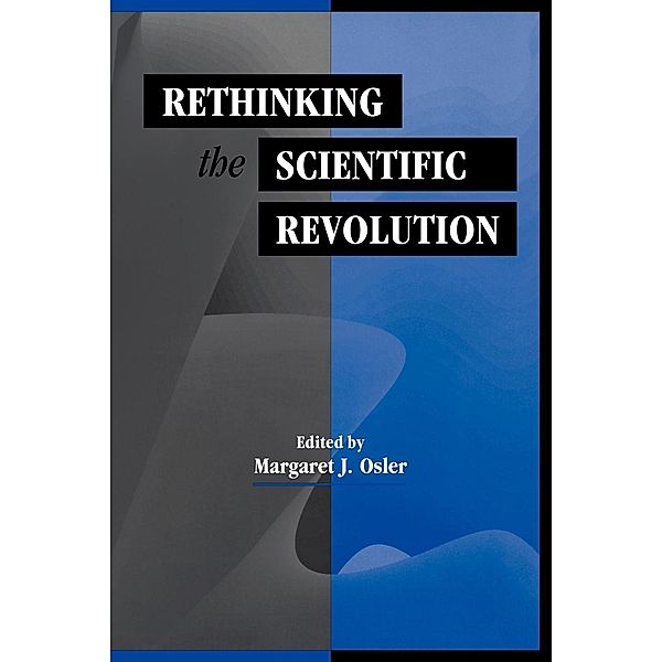 Rethinking the Scientific Revolution, Margaret J. Osler