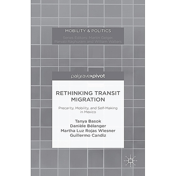 Rethinking Transit Migration / Mobility & Politics, Tanya Basok, Danièle Bélanger, Martha Luz Rojas Wiesner, Guillermo Candiz