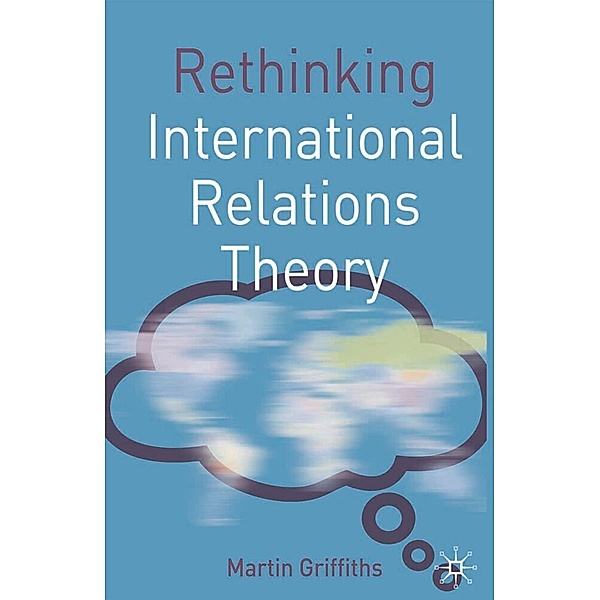 Rethinking World Politics / Rethinking International Relations Theory, Martin Griffiths