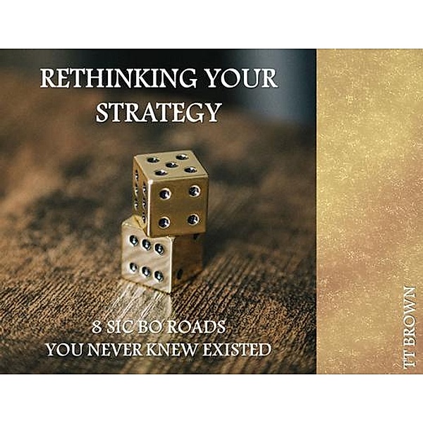 Rethinking Your Strategy / TT Brown Consulting, Tt Brown