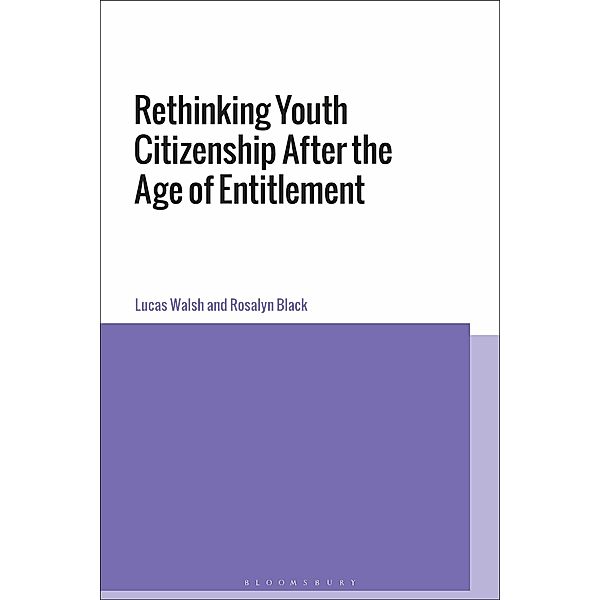 Rethinking Youth Citizenship After the Age of Entitlement, Lucas Walsh, Rosalyn Black