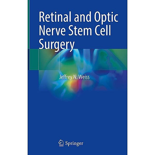 Retinal and Optic Nerve Stem Cell Surgery, Jeffrey N. Weiss