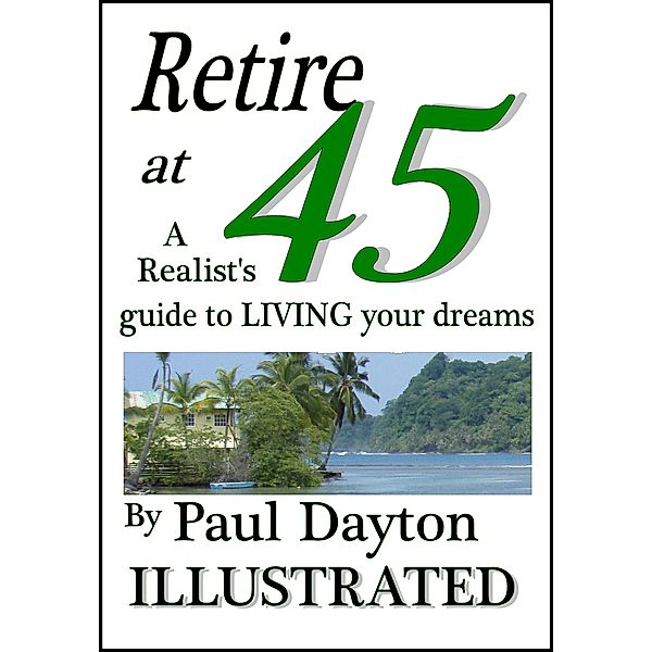 Retire at 45 - a Realist's Guide to Living Your Dreams, Paul Dayton