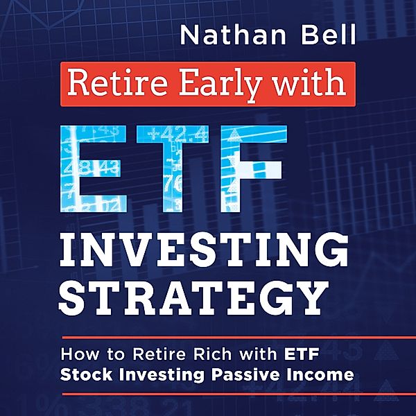 Retire Early with ETF Investing Strategy, Nathan Bell