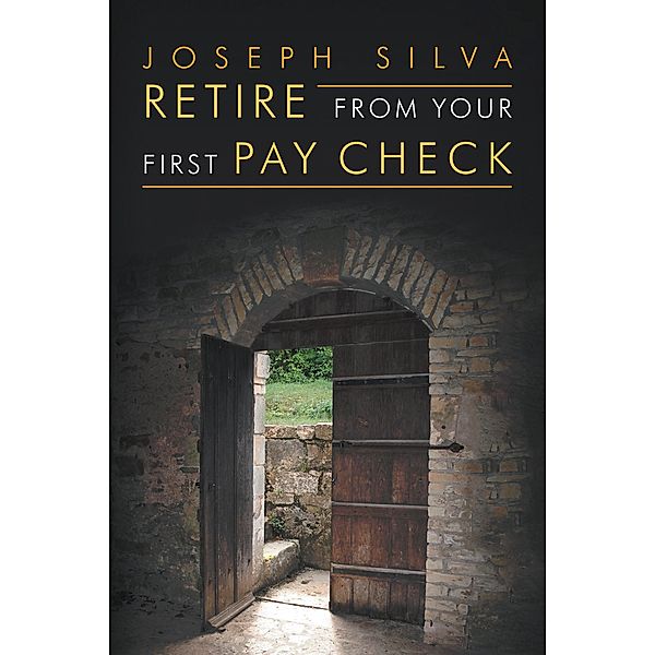 Retire from Your First Pay Check, Joseph Silva