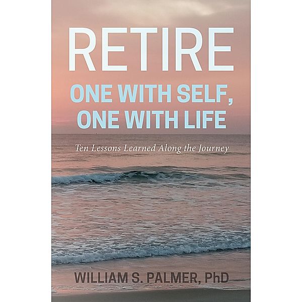 Retire One with Self, One with Life, William S. Palmer