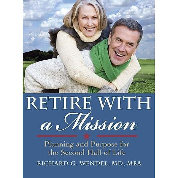 Retire with a Mission, Richard G. Wendel