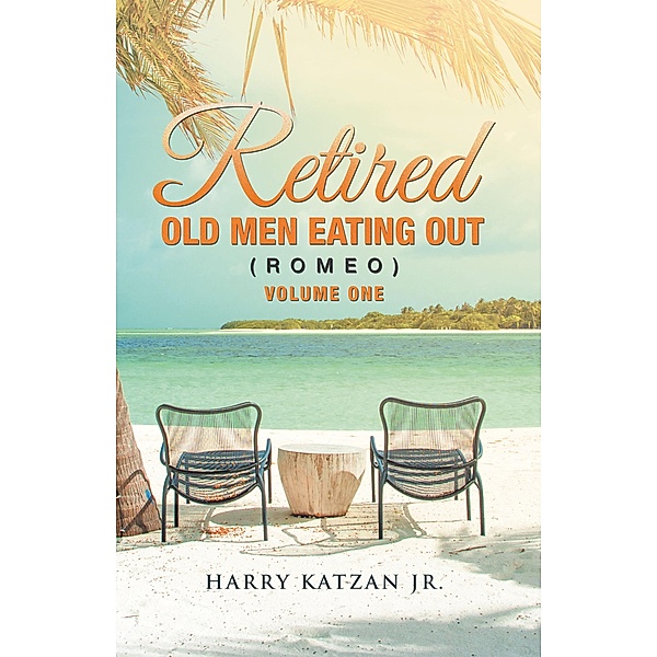 Retired Old Men Eating out (Romeo) Volume One, Harry Katzan Jr.