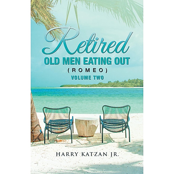 Retired Old Men Eating out (Romeo) Volume Two, Harry Katzan Jr.
