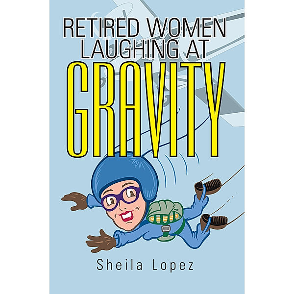 Retired Women—Laughing at Gravity, Sheila Lopez