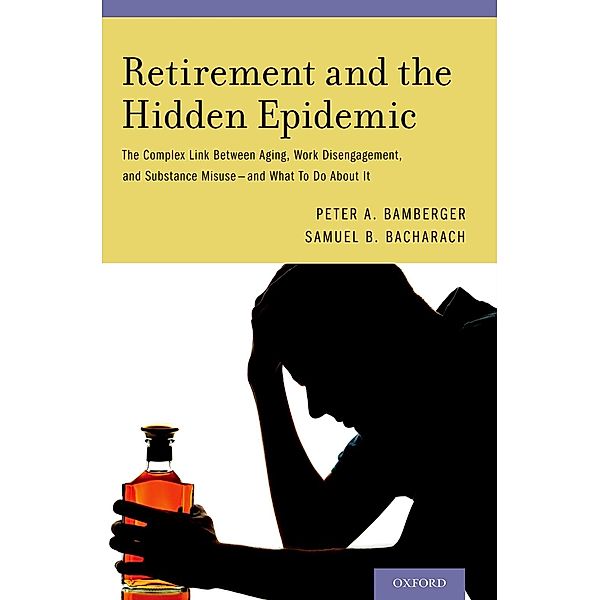 Retirement and the Hidden Epidemic, Peter A. Bamberger, Samuel B. Bacharach