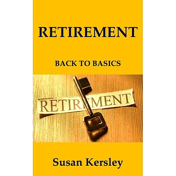 Retirement: Back to Basics (Retirement Books) / Retirement Books, Susan Kersley