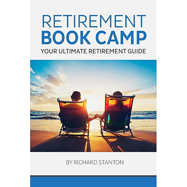 Retirement Book Camp - Your Ultimate Retirement Guide, Richard Stanton