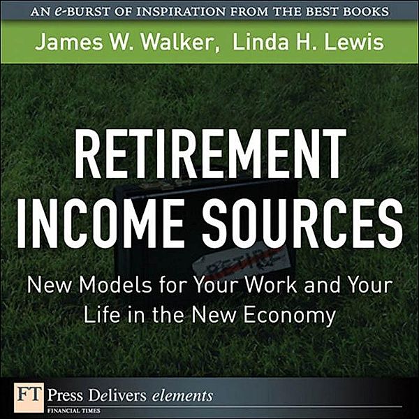 Retirement Income Sources / FT Press Delivers Elements, James W. Walker, Linda H. Lewis