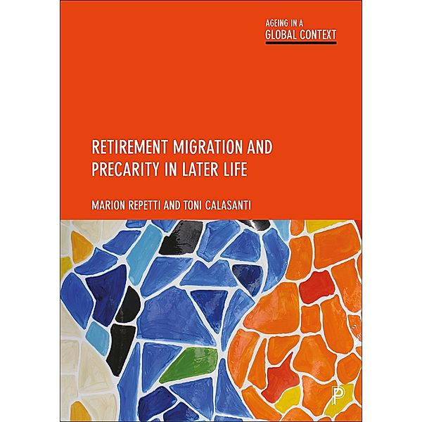 Retirement Migration and Precarity in Later Life / Ageing in a Global Context, Marion Repetti, Toni Calasanti