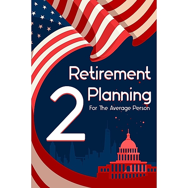 Retirement Planning for the Average Person 2 (MFI Series1, #89) / MFI Series1, Joshua King