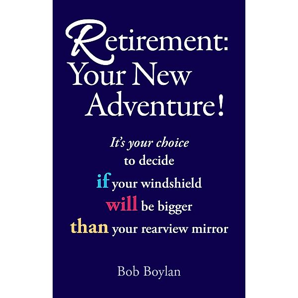 Retirement:Your New Adventure!, Bob Boylan