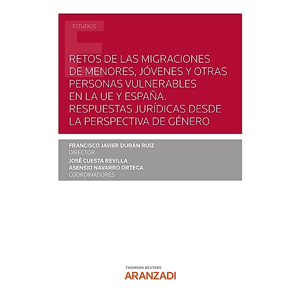 Retos de las migraciones de menores, jóvenes y otras personas vulnerables en la UE y España. Respuestas jurídicas desde la perspectiva de género / Estudios, Javier Durán Ruiz Francisco