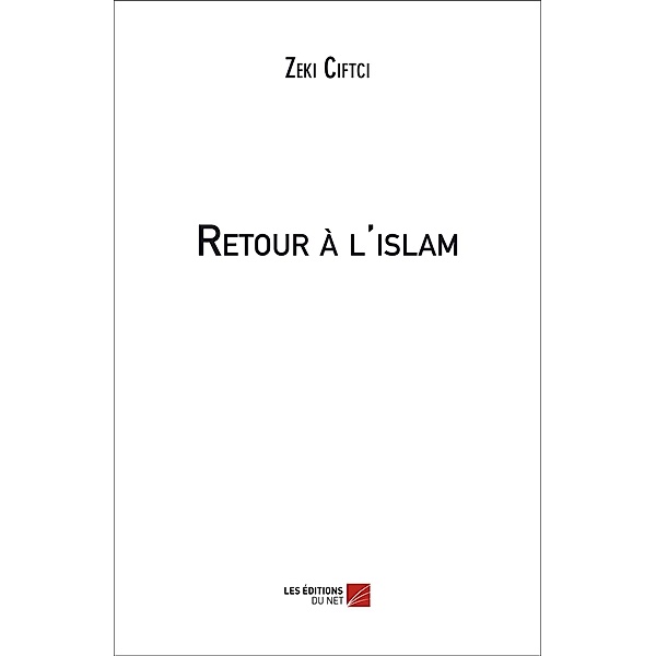 Retour a l'islam / Les Editions du Net, Ciftci Zeki Ciftci