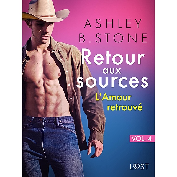 Retour aux sources vol. 4 : L'Amour retrouvé - Une nouvelle érotique / Retour aux sources Bd.4, Ashley B. Stone