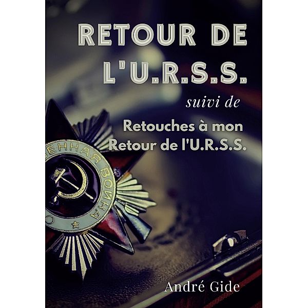 Retour de l'URSS (suivi de : Retouches à mon Retour de l'URSS), André Gide