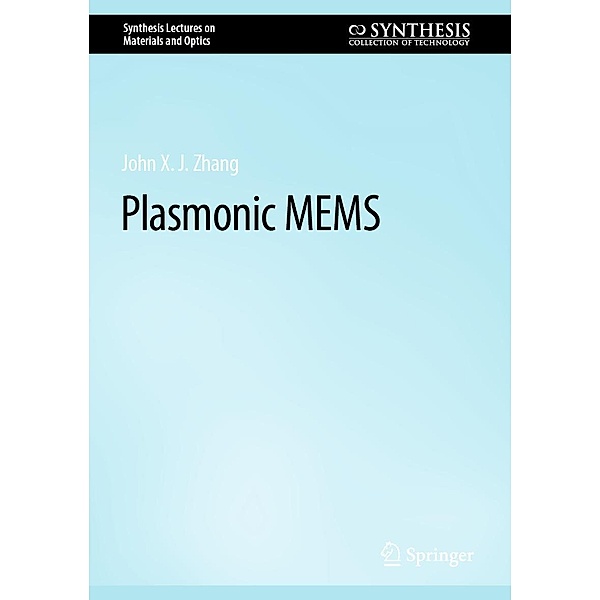 RETRACTED BOOK: Plasmonic MEMS / Synthesis Lectures on Materials and Optics, John X. J. Zhang