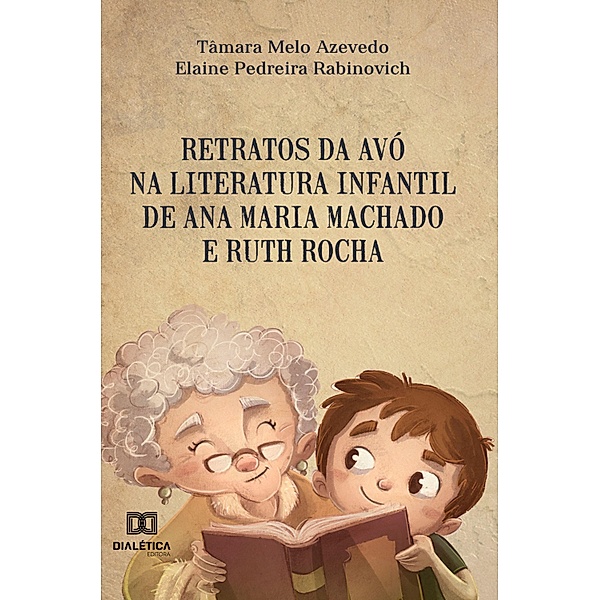 Retratos da avó na literatura infantil de Ana Maria Machado e Ruth Rocha, Tâmara Melo Azevedo, Elaine Pedreira Rabinovich