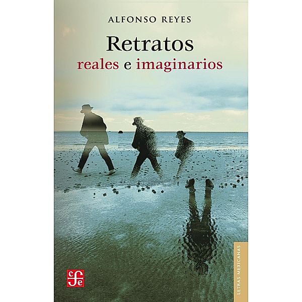 Retratos reales e imaginarios / Letras Mexicanas, Alfonso Reyes