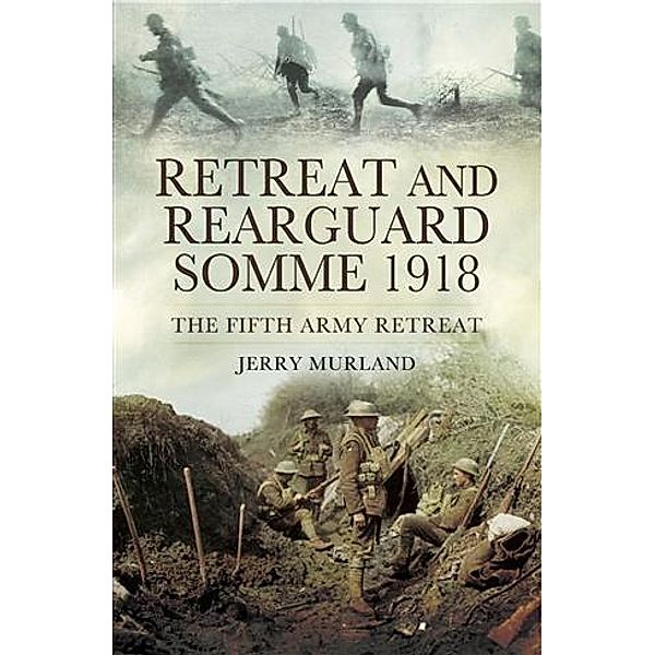 Retreat and Rearguard- Somme 1918, Jerry Murland