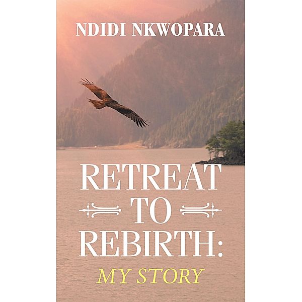 Retreat to Rebirth:, Ndidi Nkwopara