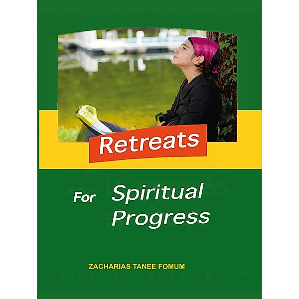 Retreats For Spiritual Progress (Practical Helps For The Overcomers, #3) / Practical Helps For The Overcomers, Zacharias Tanee Fomum