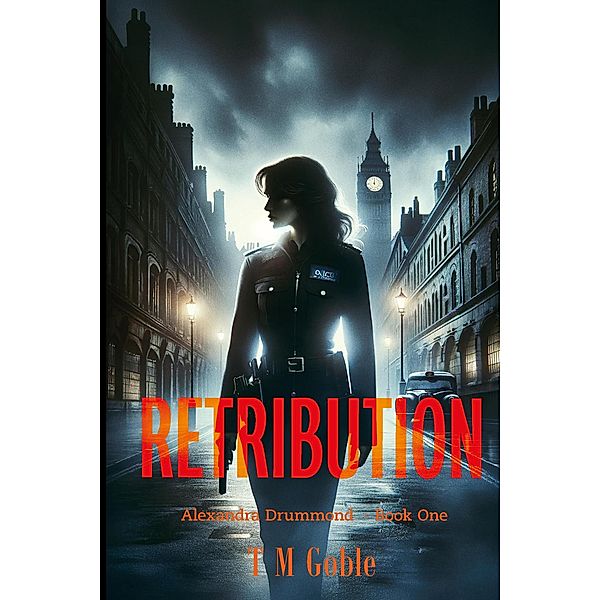 Retribution (Alexandra Drummond Thriller Series, #1) / Alexandra Drummond Thriller Series, T M Goble