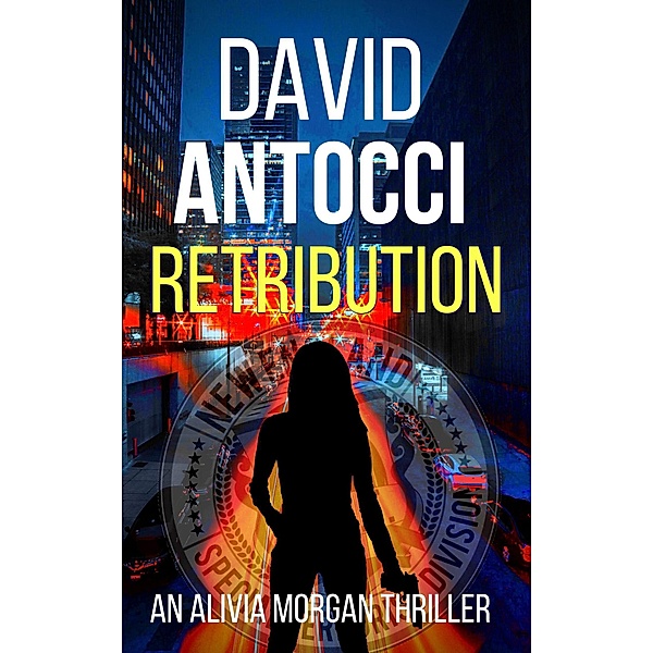 Retribution: An Alivia Morgan Thriller / Alivia Morgan, David J Antocci