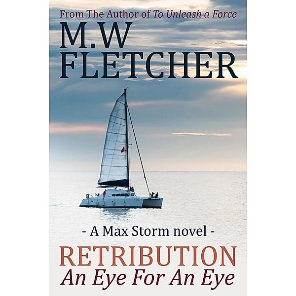 Retribution - An Eye for an Eye / Max Storm, M. W. Fletcher