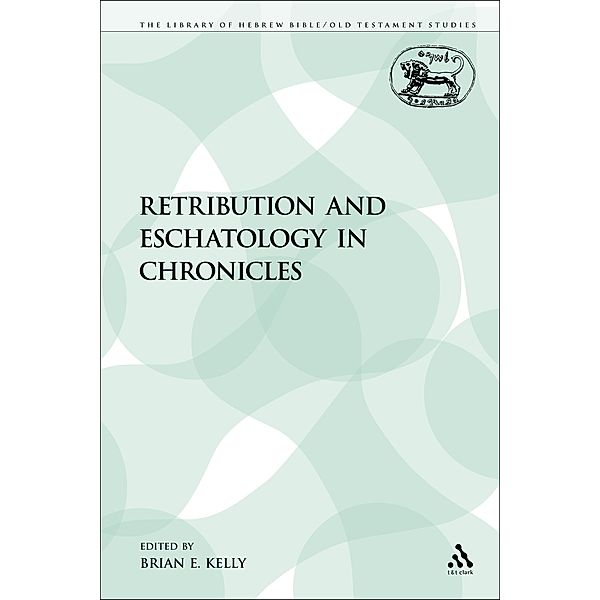 Retribution and Eschatology in Chronicles, Brian E. Kelly