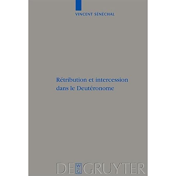 Rétribution et intercession dans le Deutéronome / Beihefte zur Zeitschrift für die alttestamentliche Wissenschaft Bd.408, Vincent Sénéchal