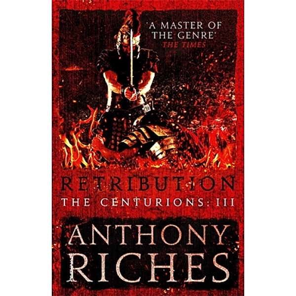 Retribution: The Centurions III / The Centurions, Anthony Riches
