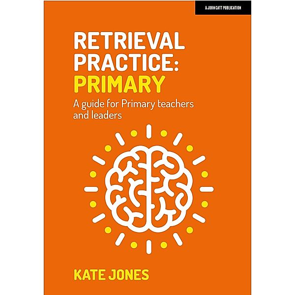 Retrieval Practice: Primary / John Catt Educational, Kate Jones