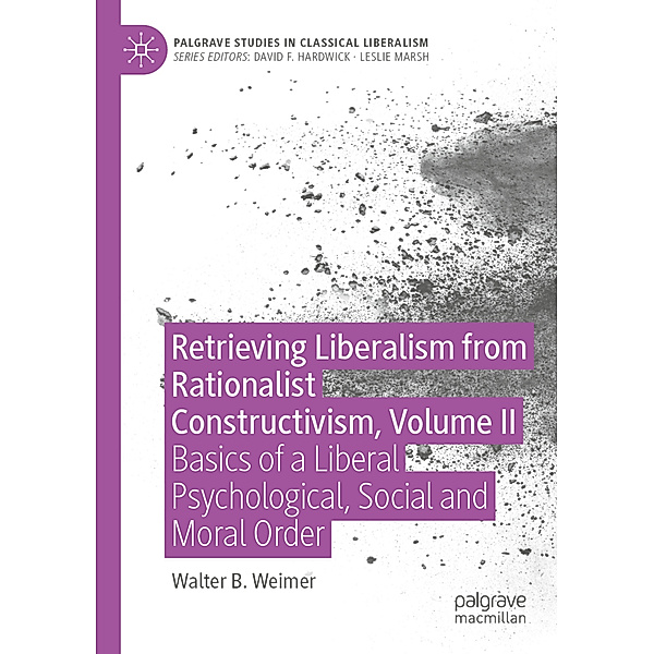 Retrieving Liberalism from Rationalist Constructivism, Volume II, Walter B. Weimer