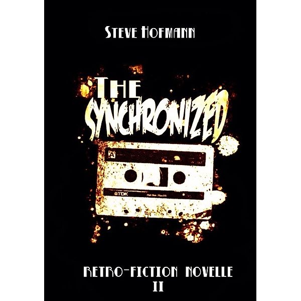 Retro-Fiction Novellen / The Synchronized, Steve Hofmann