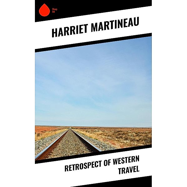 Retrospect of Western Travel, Harriet Martineau